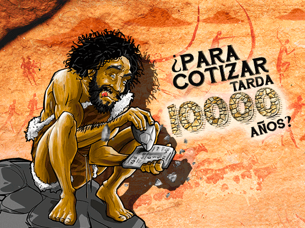 Para  cotizar tarda 10000 años